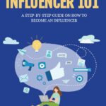 INFLUENCER 101: A STEP-BY-STEP GUIDE ON HOW TO BECOME AN INFLUENCER