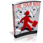 Fire Your Boss And Join The Internet Marketing Revolution