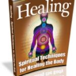 Healing – Spiritual Techniques For Healing The Body