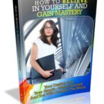 How To Believe In Yourself And Gain Mastery