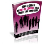 How To Create An Out of Control Viral Marketing Campaign