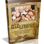 How To Make Friends And Keep Them