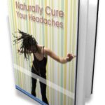 Naturally Cure Your Headaches